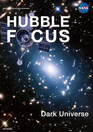Hubble Focus: The Dark Universe by National Aeronautics and Space Administration