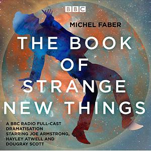 The Book of Strange New Things [Full Cast Dramatisation] by Michel Faber