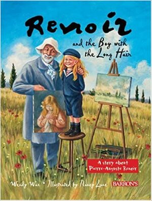 Renoir and the Boy with the Long Hair: A Story about Pierre-Auguste Renoir by Wendy Wax