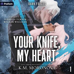 Your Knife, My Heart by K.M. Moronova