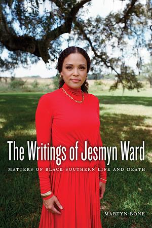 The Writings of Jesmyn Ward: Matters of Black Southern Life and Death by Martyn Bone