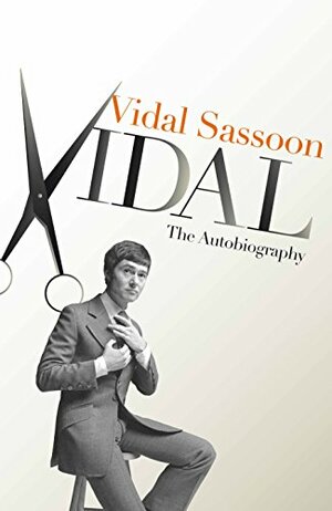 Vidal: The Autobiography by Vidal Sassoon