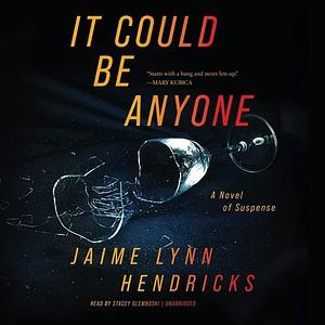 It Could Be Anyone: A Novel by Jaime Lynn Hendricks, Jaime Lynn Hendricks