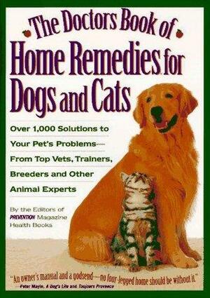 The Doctor's Book of Home Remedies for Dogs and Cats: Over 1,000 Solutions to Your Pet's Problems-- From Top Vets, Trainers, Breeders, and Other Animal Experts by Matthew Hoffman, Prevention Magazine