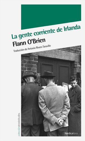 La gente corriente de Irlanda: Lo mejor de Myles na gCopaleen by Flann O'Brien, Antonio Rivero Taravillo