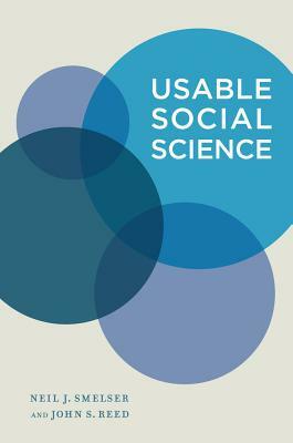 Usable Social Science by Neil J. Smelser, John S. Reed