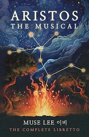 Aristos: The Complete Libretto by Muse Lee