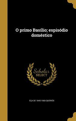 O Primo Basilio; Espisodio Domestico by Eça de Queirós