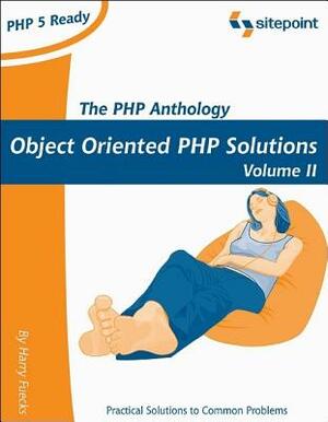 PHP Anthology: Object Oriented PHP Solutions, Vol.2- Applications by Harry Fuecks