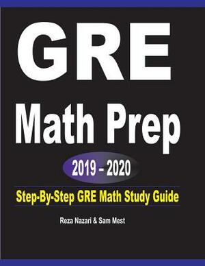 GRE Math Prep 2019 - 2020: Step-By-Step GRE Math Study Guide by Sam Mest, Reza Nazari