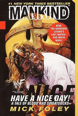 Have a Nice Day: A Tale of Blood and Sweatsocks by Mick Foley