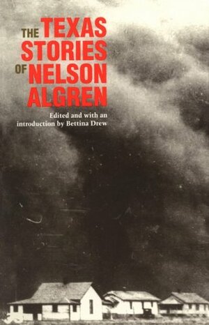 The Texas Stories of Nelson Algren by Nelson Algren, Bettina Drew