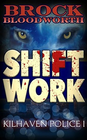Shift Work by Brock Bloodworth, H. Claire Taylor