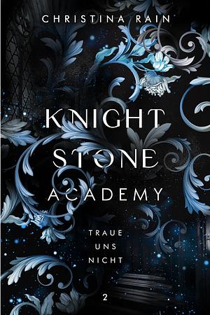 Knightstone Academy/Knightstone Academy 2: Traue uns nicht by Christina Rain
