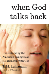 When God Talks Back: Understanding the American Evangelical Relationship with God by T. M. Luhrmann
