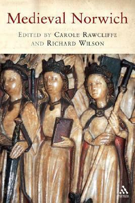 Medieval Norwich by Carole Rawcliffe, Richard Wilson