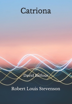 Catriona: David Balfour by Robert Louis Stevenson