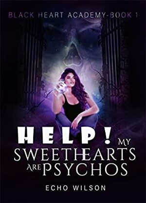 Help! My Sweethearts Are Psychos by Echo Wilson