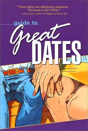 Guide to Great Dates: 250 Great Date Ideas by Toni Johnson, Paul Joannides