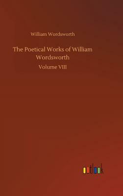 The Poetical Works of William Wordsworth by William Wordsworth