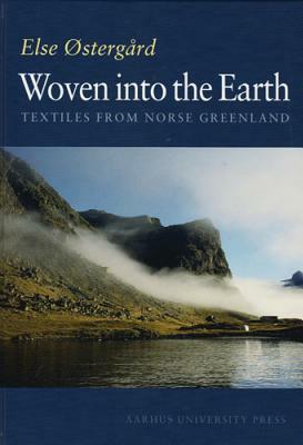 Woven Into the Earth: Textiles from Norse Greenland by Else Ostergaard