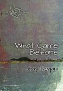 What Came Before by Gay Degani