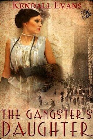 The Gangster's Daughter by Kendall Evans