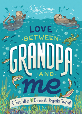 Love Between Grandpa and Me: A Grandfather and Grandchild Keepsake Journal by Katie Clemons