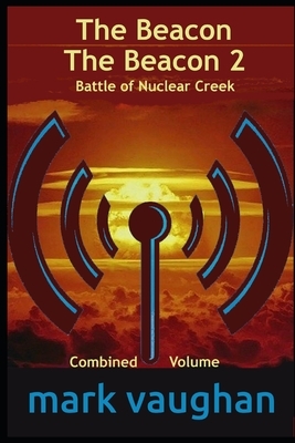 The Beacon / The Beacon 2 Battle of Nuclear Creek: Combined Volume by Mark Vaughan