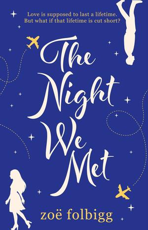 The Night We Met: An emotional and epic romance about finding love and never letting it go by Zoë Folbigg, Zoë Folbigg