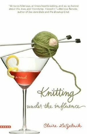 Knitting Under the Influence by Claire LaZebnik