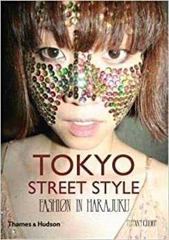 Tokyo Street Style: Fashion In Harajuku by Ivan Vartanian, Tetsuya Suzuki, Keiko Hirayama, Tiffany Godoy