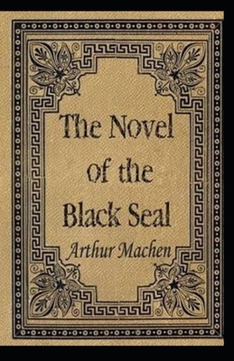 The Novel of the Black Seal Illustrated by Arthur Machen