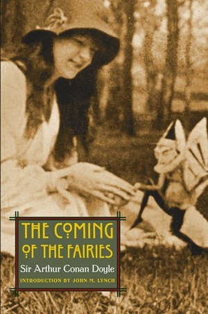 The Coming of the Fairies by Arthur Conan Doyle, John M. Lynch