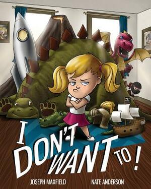 I Don't Want To! by Joseph Maxfield