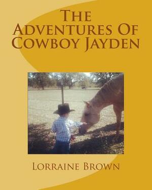 The Adventures Of Cowboy Jayden by Lorraine Brown