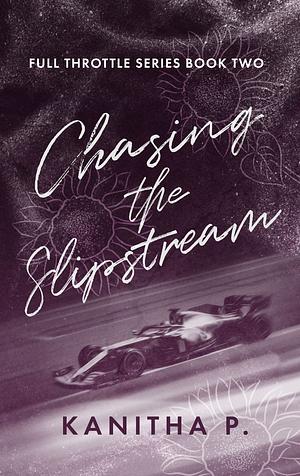 Chasing the Slipstream by Kanitha P., Kanitha P.