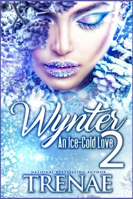 Wynter: An Ice-Cold Love 2 by Trenae'