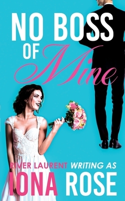 No Boss Of Mine by River Laurent, Iona Rose