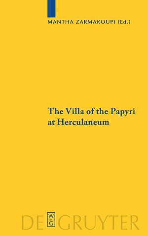 The Villa of the Papyri at Herculaneum: Archaeology, Reception, and Digital Reconstruction by Mantha Zarmakoupi