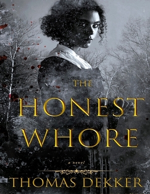 The Honest Whore: (Annotated Edition) by Thomas Dekker