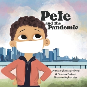 Pete and the Pandemic by Lindsay McDanel, Christina Reichart