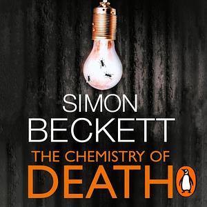 The Chemistry of Death: Dr David Hunter, Book 1 by Simon Beckett, Simon Beckett