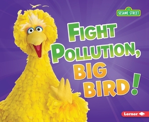 Fight Pollution, Big Bird! by Jennifer Boothroyd