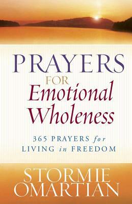 Prayers for Emotional Wholeness: 365 Prayers for Living in Freedom by Stormie Omartian