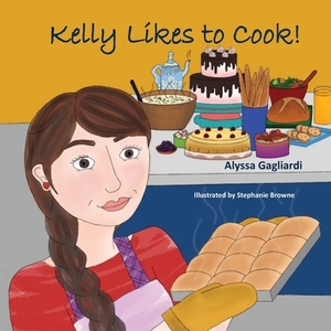 Kelly Likes to Cook! by Alyssa Gagliardi