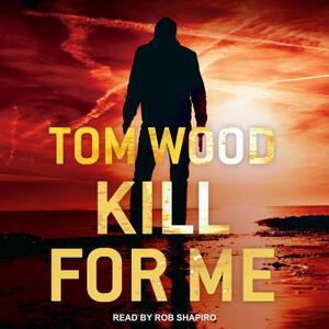 Kill for Me by Tom Wood