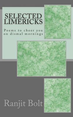 Selected Limericks: Poems to cheer you on dismal mornings by Ranjit Bolt