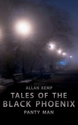 Tales of the Black Phoenix: Panty Man by Allan Kemp