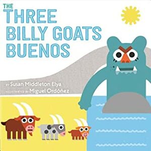 The Three Billy Goats Buenos by Susan Middleton Elya, Miguel Ordaoanez